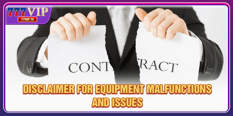 Disclaimer 3 Disclaimer for equipment malfunctions and issues