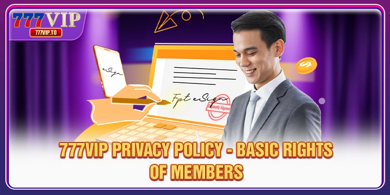 Privacy Policy 3 777VIP privacy policy - Basic rights of members