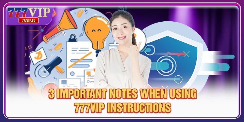 3 important notes when using 777VIP Instructions