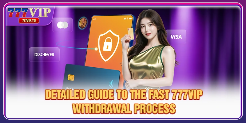 777VIP Withdrawal | Transparent Payouts in 4 Steps 1 Detailed guide to the fast 777VIP withdrawal process
