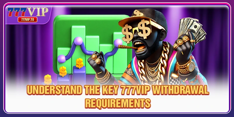 777VIP Withdrawal | Transparent Payouts in 4 Steps 2 Understand the key 777VIP withdrawal requirements