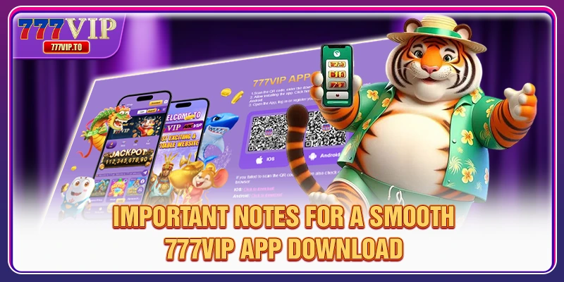 777VIP App Download | Convenient App, Smooth Experience 3 Important notes for a smooth 777VIP app download