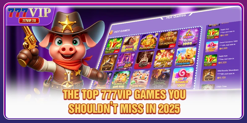 777VIP top games and must try games
