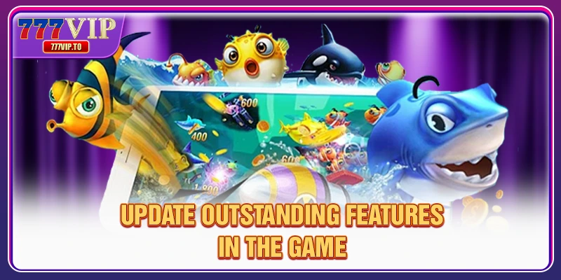 Experience 777VIP Fish Shooting with Attractive Rewards 2 Update outstanding features in the game