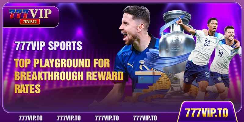 777VIP Sports Top Playground For Breakthrough Reward Rates 3 777VIP Sports top playground for breakthrough reward rates