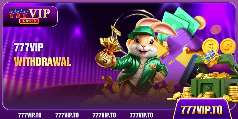 777VIP Withdrawal | Transparent Payouts in 4 Steps 2 777VIP Withdrawal