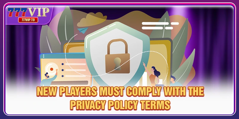 Privacy 3 New players must comply with the privacy policy terms