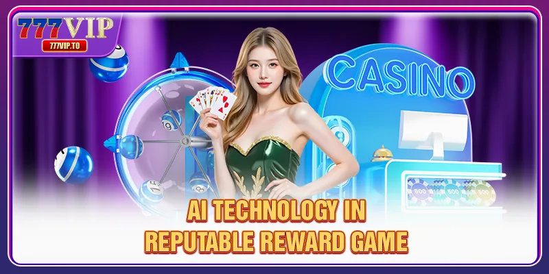 Top 4 Reputable Reward Game That Make Players Crazy 3 AI technology in reputable reward game