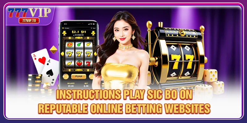Reputable Download Website | Top Betting Win Big Easily 2 Instructions play Sic Bo on reputable online betting websites