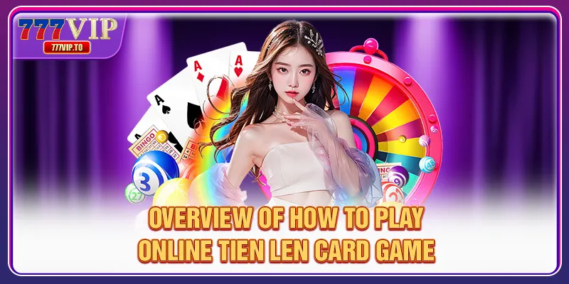 Play Online Tien Len Card Game: Learn, Understand, Conquer 1 Overview of how to play online Tien Len card game
