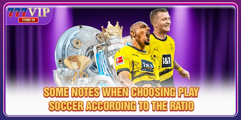 Football Betting Odds: Secret To Winning Big Every Day 3 Some notes when choosing play soccer according to the ratio
