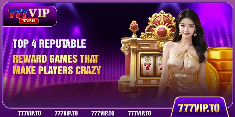 Top 4 Reputable Reward Game That Make Players Crazy 9 Top 4 Reputable Reward Games That Make Players Crazy